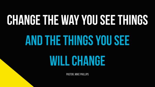 Change the way you see things