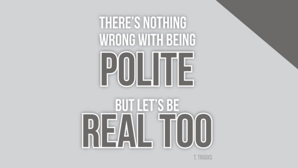 Polite and Real